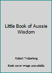 Paperback Little Book of Aussie Wisdom Book
