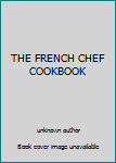 Unknown Binding THE FRENCH CHEF COOKBOOK Book
