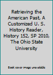 Paperback Retrieving the American Past, A Customized U. S. History Reader, History 152, SP 2010, The Ohio State University Book