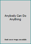 Hardcover Anybody Can Do Anything Book