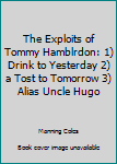 The Exploits of Tommy Hamblrdon: 1) Drink to Yesterday 2) a Tost to Tomorrow 3) Alias Uncle Hugo