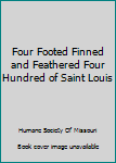 Hardcover Four Footed Finned and Feathered Four Hundred of Saint Louis Book