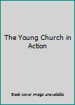 The Young Church in Action