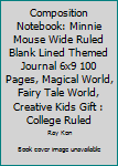 Composition Notebook: Minnie Mouse Wide Ruled Blank Lined Themed Journal 6x9 100 Pages, Magical World, Fairy Tale World, Creative Kids Gift : College Ruled
