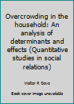 Hardcover Overcrowding in the household: An analysis of determinants and effects (Quantitative studies in social relations) Book
