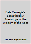 Hardcover Dale Carnegie's Scraptbook A Treasury= of the Wisdom of the Ages Book
