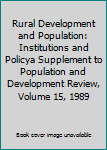 Paperback Rural Development and Population: Institutions and Policya Supplement to Population and Development Review, Volume 15, 1989 Book