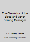 Hardcover The Chemistry of the Blood and Other Stirring Messages Book