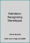 Patriotism: Recognizing Stereotypes (Opposing Viewpoints Juniors)