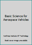 Hardcover Basic Science for Aerospace Vehicles Book