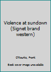 Unknown Binding Violence at sundown (Signet brand western) Book