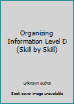 Paperback Organizing Information Level D (Skill by Skill) Book