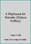 Paperback A Playhouse for Monster (Picture Puffins) Book