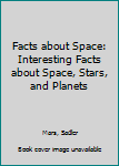 Paperback Facts about Space: Interesting Facts about Space, Stars, and Planets Book