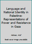 Hardcover Language and National Identity in Palestine: Representations of Power and Resistance in Gaza Book