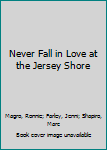 Paperback Never Fall in Love at the Jersey Shore Book