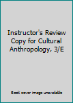 Instructor's Review Copy for Cultural Anthropology, 3/E