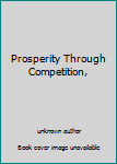 Hardcover Prosperity Through Competition, Book