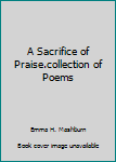 Hardcover A Sacrifice of Praise.collection of Poems Book