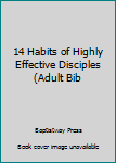 Unknown Binding 14 Habits of Highly Effective Disciples (Adult Bib Book