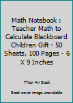 Math Notebook : Teacher Math to Calculate Blackboard Children Gift - 50 Sheets, 100 Pages - 6 X 9 Inches