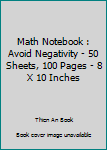 Paperback Math Notebook : Avoid Negativity - 50 Sheets, 100 Pages - 8 X 10 Inches Book