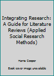 Hardcover Integrating Research: A Guide for Literature Reviews (Applied Social Research Methods) Book