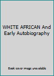 Hardcover WHITE AFRICAN And Early Autobiography Book