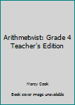 Arithmetwist: Grade 4 Teacher's Edition