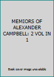 Hardcover MEMIORS OF ALEXANDER CAMPBELL: 2 VOL IN 1 Book
