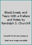 Blood,Sweat, and Tears With a Preface and Notes by Randolph S. Churchill