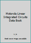 Paperback Motorola Linear Integrated Circuits Data Book