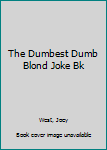 Mass Market Paperback The Dumbest Dumb Blond Joke Bk Book