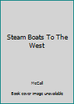 Hardcover Steam Boats To The West Book