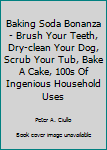 Unknown Binding Baking Soda Bonanza - Brush Your Teeth, Dry-clean Your Dog, Scrub Your Tub, Bake A Cake, 100s Of Ingenious Household Uses Book