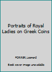 Hardcover Portraits of Royal Ladies on Greek Coins Book