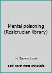 Hardcover Mental poisoning (Rosicrucian library) Book