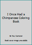 Paperback I Once Had a Chimpanzee Coloring Book