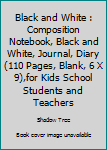 Paperback Black and White : Composition Notebook, Black and White, Journal, Diary (110 Pages, Blank, 6 X 9),for Kids School Students and Teachers Book