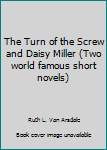 Paperback The Turn of the Screw and Daisy Miller (Two world famous short novels) Book