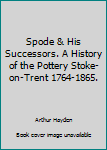 Hardcover Spode & His Successors. A History of the Pottery Stoke-on-Trent 1764-1865. Book