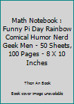 Math Notebook : Funny Pi Day Rainbow Comical Humor Nerd Geek Men - 50 Sheets, 100 Pages - 8 X 10 Inches