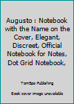 Augusto : Notebook with the Name on the Cover, Elegant, Discreet, Official Notebook for Notes, Dot Grid Notebook,