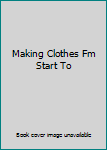 Paperback Making Clothes Fm Start To Book