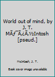 Hardcover World out of mind, by J. T. MÃƒ¯Ã‚¿Ã‚½Intosh [pseud.] Book