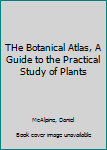 Unknown Binding THe Botanical Atlas, A Guide to the Practical Study of Plants Book