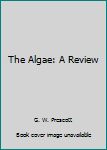 Hardcover The Algae: A Review Book