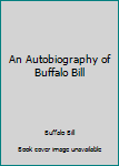 An Autobiography of Buffalo Bill