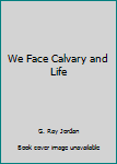 Hardcover We Face Calvary and Life Book