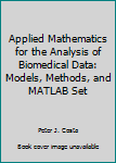 Hardcover Applied Mathematics for the Analysis of Biomedical Data: Models, Methods, and MATLAB Set Book